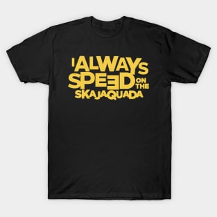 I Always Speed on the Skajaquada T-Shirt